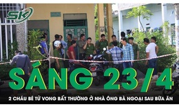 S&#225;ng 23/4: Khẩn cấp điều tra vụ 2 ch&#225;u b&#233; co giật, s&#249;i bọt m&#233;p rồi tử vong sau bữa ăn ở nh&#224; &#244;ng b&#224;