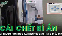 Cái chết bí ẩn trong phòng trọ: Vỉ thuốc kích dục tại hiện trường hé lộ điều gì?