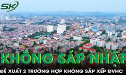 Bộ Nội vụ đề xuất 2 trường hợp không bắt buộc sáp nhập tỉnh, xã