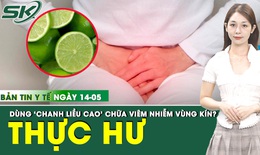 Bản tin Y tế 14/5: Thực hư về trào lưu dùng 'chanh liều cao' vệ sinh vùng kín chữa viêm nhiễm