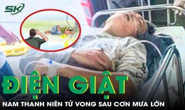 Xót xa nam thanh niên tử vong sau cơn mưa vì bị điện giật