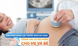 Giải ph&#225;p s&#224;ng lọc trước sinh an to&#224;n, ch&#237;nh x&#225;c v&#224; tiết kiệm cho mẹ v&#224; b&#233;