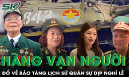 Hàng vạn người đổ về xem hiện vật lịch sử trong dịp nghỉ lễ 30/4 - 1/5