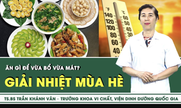 [LIVE] Ăn g&#236; để giải nhiệt m&#249;a nắng n&#243;ng?