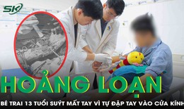 Bé trai 13 tuổi tự đập tay vào cửa kính, máu chảy ồ ạt, đau đớn, hoảng loạn