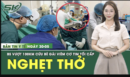 Bản tin Y tế 30/5: Bác sĩ chạy đua với tử thần, cứu sống bé gái 11 tuổi bị viêm cơ tim tối cấp