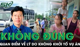 Vụ nữ sinh tử vong ở Vĩnh Long: Việc xác định ‘người thực hiện hành vi nguy hiểm đã chết’ là không đúng