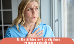 Tất tần tật thông tin về tim đập nhanh và phương pháp cải thiện