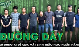Thủ đoạn của đường dây rửa tiền sử dụng AI tạo clip sinh trắc học ngân hàng