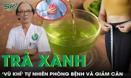 Tr&#224; xanh - &#39;Vũ kh&#237;&#39; tự nhi&#234;n gi&#250;p giảm c&#226;n, ph&#242;ng cả chục bệnh nguy hiểm