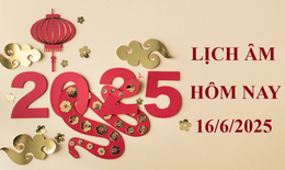 Lịch âm 16/6 - Âm lịch hôm nay 16/6 - Lịch vạn niên ngày 16/6/2025
