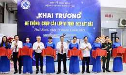 Th&#225;i B&#236;nh khai trương hệ thống chụp cắt lớp vi t&#237;nh 512 l&#225;t cắt hiện đại