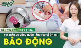 Bản Tin Y Tế 22/6: Uống nước tăng lực khi ôn thi, nam sinh viên 21 tuổi suy thận nặng