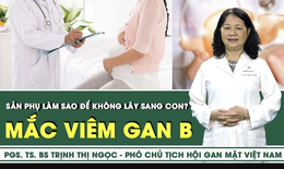 Sản phụ mắc viêm gan B làm sao để không lây sang con?