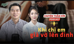 [PODCAST CHUYỆN THẦM K&#205;N] Khi chị em giả vờ l&#234;n đỉnh