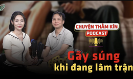 [PODCAST CHUYỆN THẦM K&#205;N] G&#227;y s&#250;ng khi đang &#39;l&#226;m trận&#39; 
