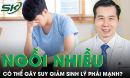 Thực hư việc ngồi nhiều c&#243; thể g&#226;y suy giảm sinh l&#253; ph&#225;i mạnh