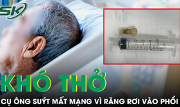 Cụ ông 81 tuổi suýt mất mạng vì chiếc răng rơi vào phổi