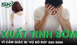 Cảm gi&#225;c &quot;bị vợ bỏ rơi’ sau sinh, người chồng trẻ rơi v&#224;o rối loạn xuất tinh sớm