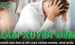 Xuyên đêm làm việc lâu ngày, người đàn ông bị rối loạn cương dương và nhiều lần nghĩ quẩn 
