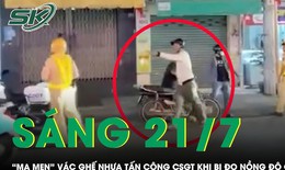 Sáng 21/7: 'Ma men' nổi điên khi bị kiểm tra nồng độ cồn, hung hãn vác ghế tấn công CSGT ở TPHCM
