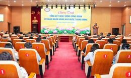 Công đoàn Cơ quan NHNN Trung ương - Một hành trình ý nghĩa