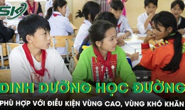 Giải ph&#225;p dinh dưỡng học đường ph&#249; hợp với điều kiện v&#249;ng cao, v&#249;ng kh&#243; khăn