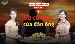[PODCAST CHUYỆN THẦM K&#205;N] Sự c&#244; đơn của đ&#224;n &#244;ng
