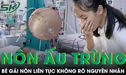 Bàng hoàng phát hiện nguyên nhân bé gái 8 tuổi liên tục nôn ra dòi sống