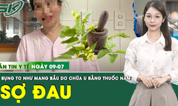 Bản Tin Y Tế 9/7: Uống thuốc nam chữa khối u, người phụ nữ bụng to như mang thai 8 tháng