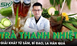 S&#226;m, b&#237; đao, la h&#225;n quả - thức uống giải kh&#225;t thanh nhiệt, giải độc m&#249;a h&#232;