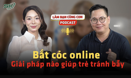[PODCAST L&#192;M BẠN C&#217;NG CON]  Bắt c&#243;c online: Giải ph&#225;p n&#224;o gi&#250;p trẻ tr&#225;nh bẫy? 