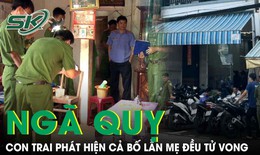 Đến nh&#224; cha mẹ, con trai ng&#227; quỵ khi ph&#225;t hiện cả 2 đều tử vong, tr&#234;n người c&#243; nhiều vết đ&#226;m