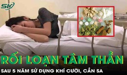 Cô gái 21 tuổi rối loạn tâm thần sau 5 năm sử dụng khí cười, cần sa