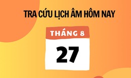 Lịch âm 27/8 - Âm lịch hôm nay 27/8 - Lịch vạn niên ngày 27/8/2025