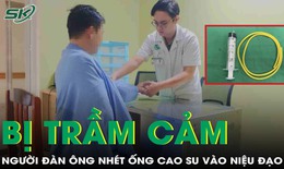 Bị trầm cảm, người đ&#224;n &#244;ng tự nh&#233;t ống cao su 1m v&#224;o niệu đạo