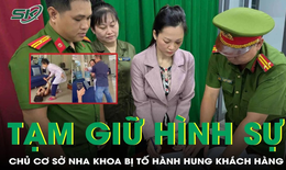 Tạm giữ chủ cơ sở nha khoa Tuyết Chinh sau lùm xùm đập phá tài sản khách hàng