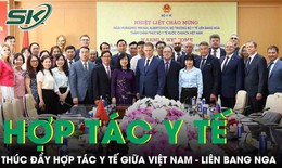 Thúc đẩy hợp tác trong lĩnh vực y tế giữa hai nước Việt Nam - Liên bang Nga