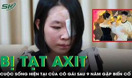 Cuộc sống của c&#244; g&#225;i trong vụ tạt axit chấn động 9 năm trước giờ ra sao? 