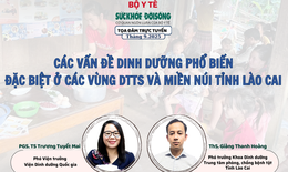 Tọa đ&#224;m trực tuyến: C&#225;c vấn đề dinh dưỡng phổ biến, đặc biệt ở c&#225;c v&#249;ng DTTS v&#224; miền n&#250;i tỉnh L&#224;o Cai