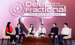 Giải mã công nghệ Deep Fractional - Sự kiện chuyên môn tạo dấu ấn trong ngành da liễu
