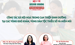 Truyền h&#236;nh trực tuyến: C&#244;ng t&#225;c x&#227; hội ho&#225; trong can thiệp dinh dưỡng tại c&#225;c v&#249;ng kh&#243; khăn, v&#249;ng d&#226;n tộc thiểu số v&#224; miền n&#250;i