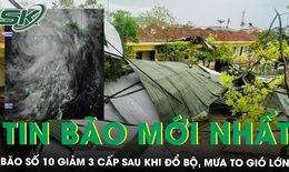 Tin bão mới nhất: Giảm 3 cấp sau khi đổ bộ đất liền nhưng vẫn mưa to, cảnh báo các nguy cơ khi bão suy yếu