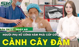 Bản Tin Y Tế 4/9: Chủ quan sau khi bị cành cây đâm trúng, người phụ nữ cứng hàm phải cấp cứu