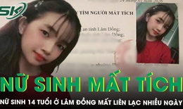 Nữ sinh 14 tuổi ở Lâm Đồng mất liên lạc nhiều ngày, xuất hiện tình tiết lạ khi đến một địa điểm