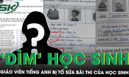 Đề nghị kỷ luật giáo viên tiếng Anh sửa bài kiểm tra đúng thành sai để… ‘dìm’ học sinh