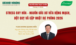 Truyền hình trực tuyến: 'Stress oxy hóa - Nguồn gốc xơ vữa động mạch, đột quỵ và Cập nhật dự phòng 2026'