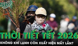 Thời tiết từ nay đến Tết Bính Ngọ 2026: Không khí lạnh còn xuất hiện mấy lần?