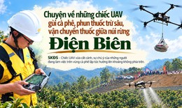 UAV gùi cà phê, phun thuốc trừ sâu, vận chuyển thuốc giữa núi rừng Điện Biên