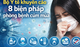 Cúm mùa gây biến chứng nặng, Bộ Y tế khuyến cáo 8 biện pháp phòng bệnh